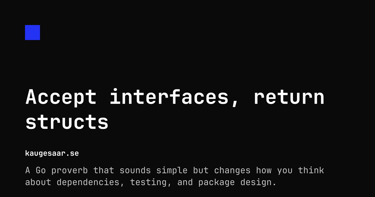 Accept interfaces, return structs